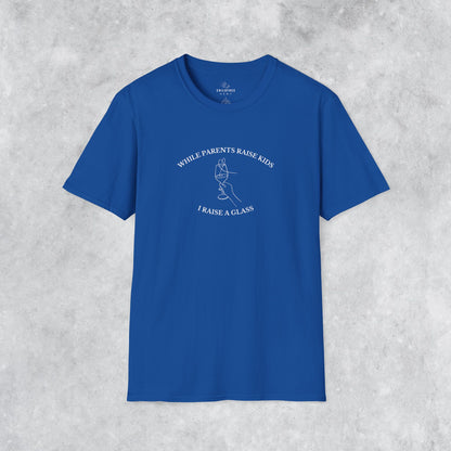 Funny T-shirt: While Parents Raise Kids I Raise a Glass