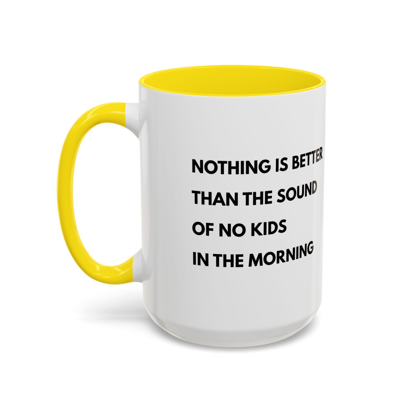 Coffee Mug: Nothing is Better than the Sound of No Kids in the Morning