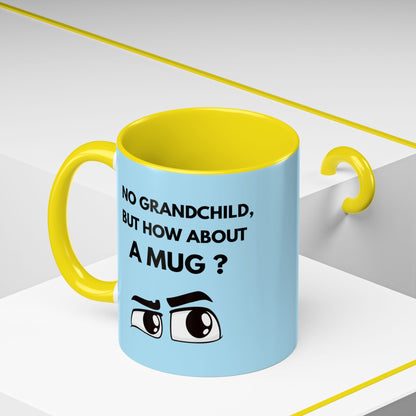 Funny Coffee Mug: No Grandchild, but How About A Mug ?
