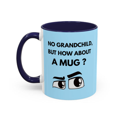 Funny Coffee Mug: No Grandchild, but How About A Mug ?