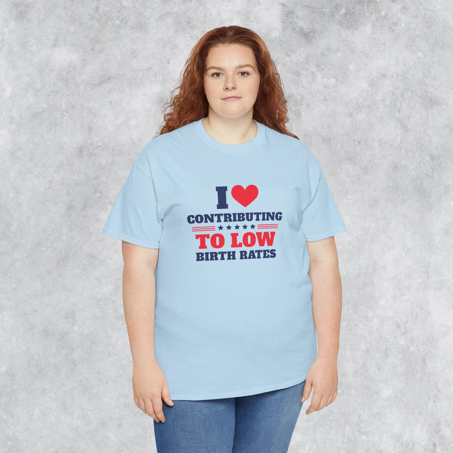 Sarcastic T-shirt: I Love Contributing to Low Birth Rates
