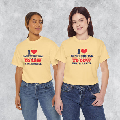 Sarcastic T-shirt: I Love Contributing to Low Birth Rates
