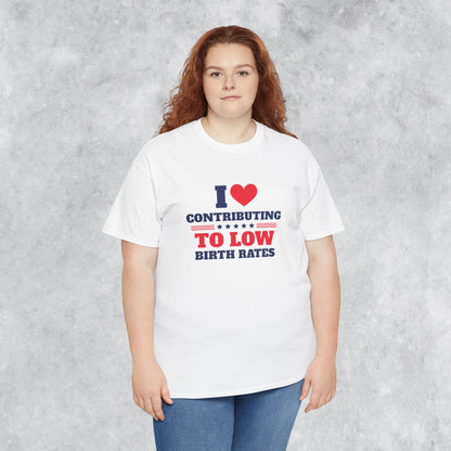 Sarcastic T-shirt: I Love Contributing to Low Birth Rates