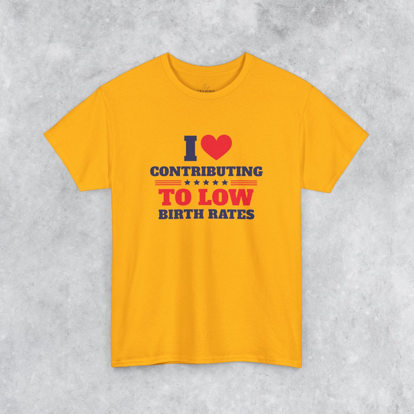 Sarcastic T-shirt: I Love Contributing to Low Birth Rates
