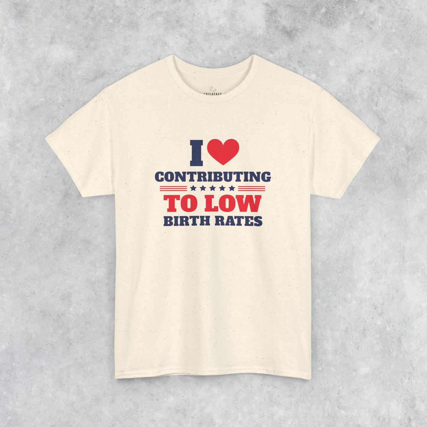 Sarcastic T-shirt: I Love Contributing to Low Birth Rates