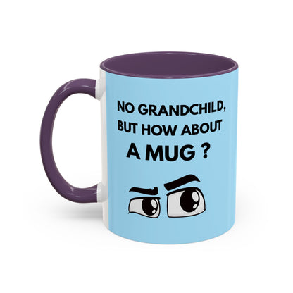 Funny Coffee Mug: No Grandchild, but How About A Mug ?