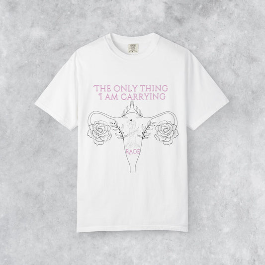 Empowering T-Shirt: The Only Thing I Am Carrying Is Rage