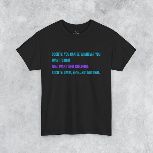 Sarcastic Childfree T-shirt: You Can be Whatever You Want