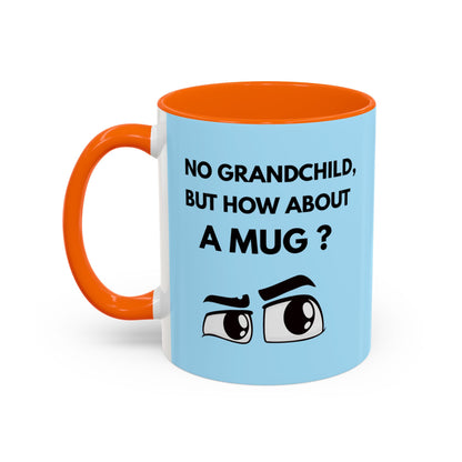 Funny Coffee Mug: No Grandchild, but How About A Mug ?