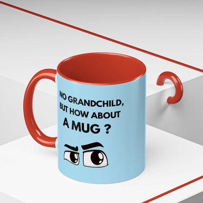 Funny Coffee Mug: No Grandchild, but How About A Mug ?