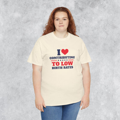 Sarcastic T-shirt: I Love Contributing to Low Birth Rates