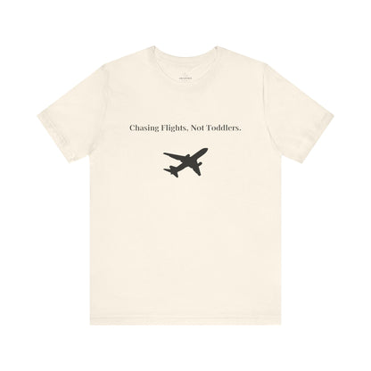 Funny Unisex T-shirt: Chasing Flights, Not Toddlers.