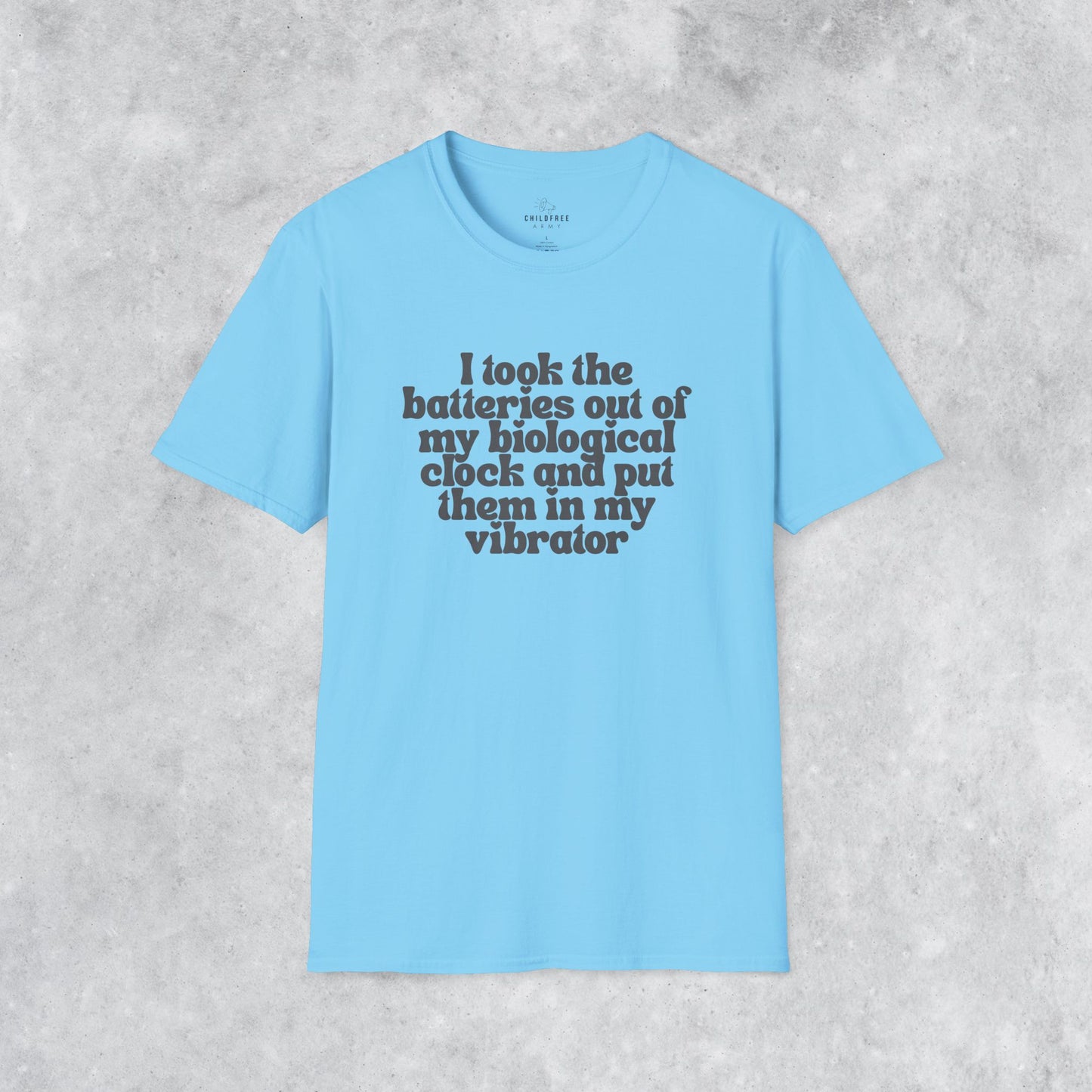 Sarcastic T-shirt: I Took the Batteries Out of My Biological Clock and Put Them in My Vibrator