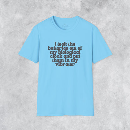 Sarcastic T-shirt: I Took the Batteries Out of My Biological Clock and Put Them in My Vibrator
