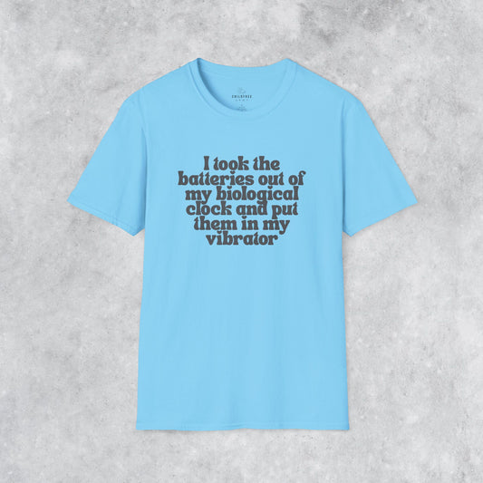 Sarcastic T-shirt: I Took the Batteries Out of My Biological Clock and Put Them in My Vibrator
