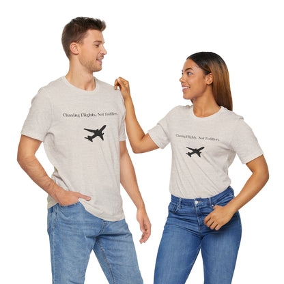 Funny Unisex T-shirt: Chasing Flights, Not Toddlers.