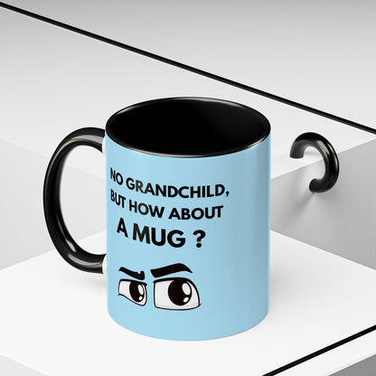 Funny Coffee Mug: No Grandchild, but How About A Mug ?