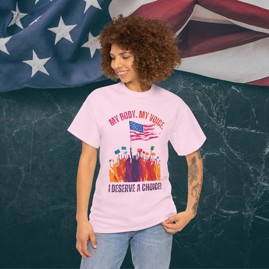 Feminist T-shirt : My Body, My Voice, I Deserve a Choice!
