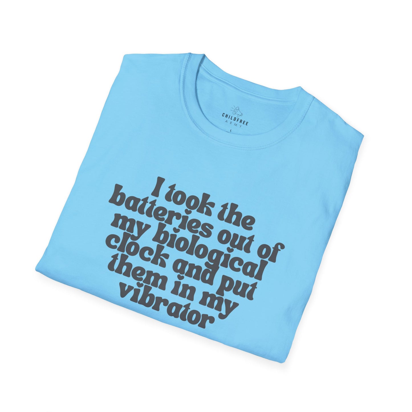 Sarcastic T-shirt: I Took the Batteries Out of My Biological Clock and Put Them in My Vibrator